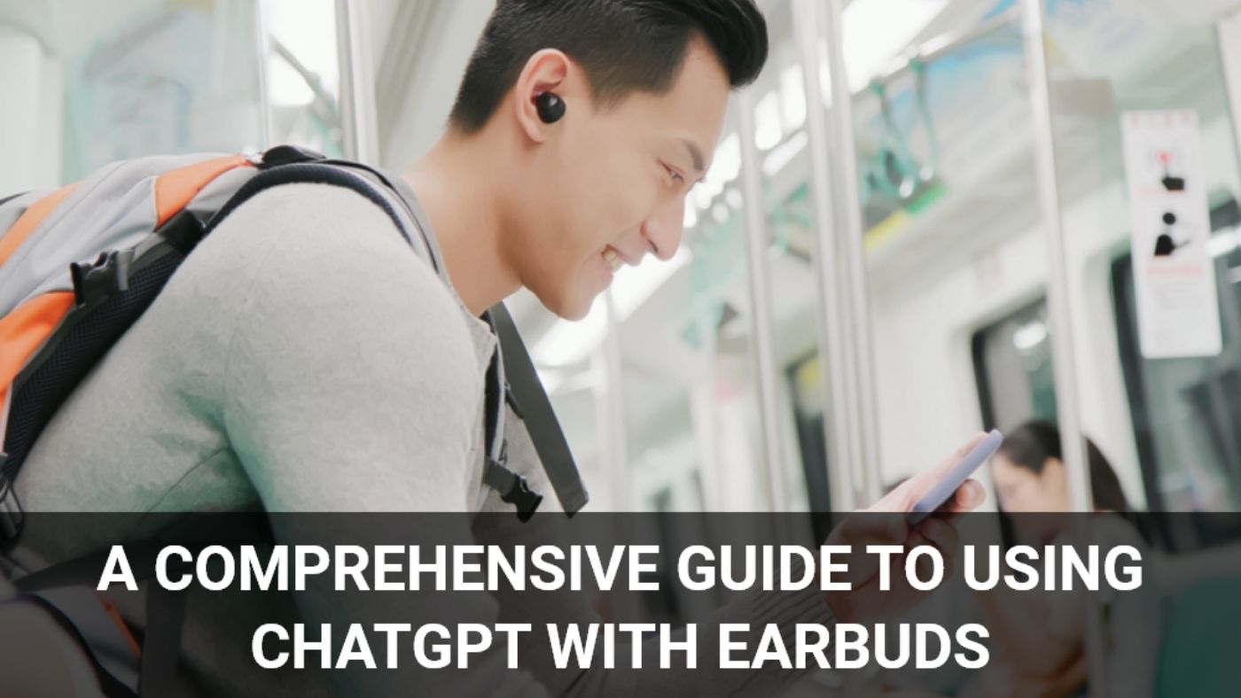 A Comprehensive Guide to Using ChatGPT with Earbuds 