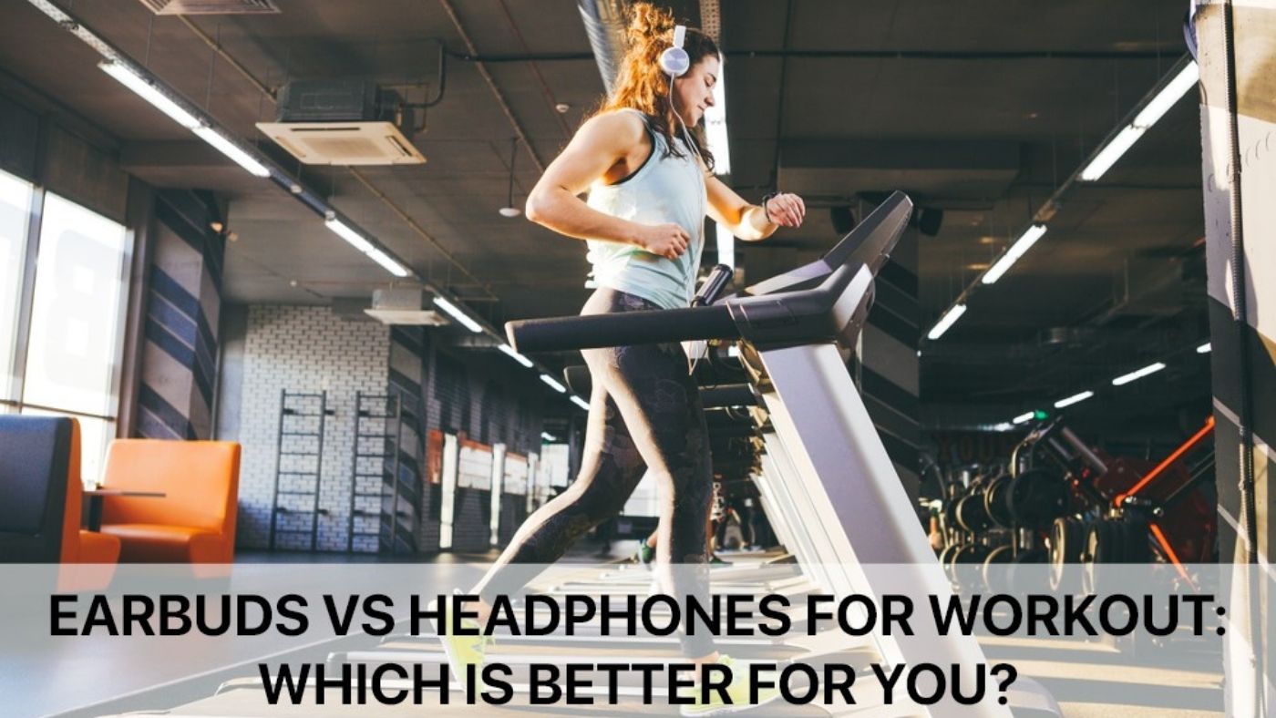 Earbuds vs Headphones for Workout: Which is Better for You?
