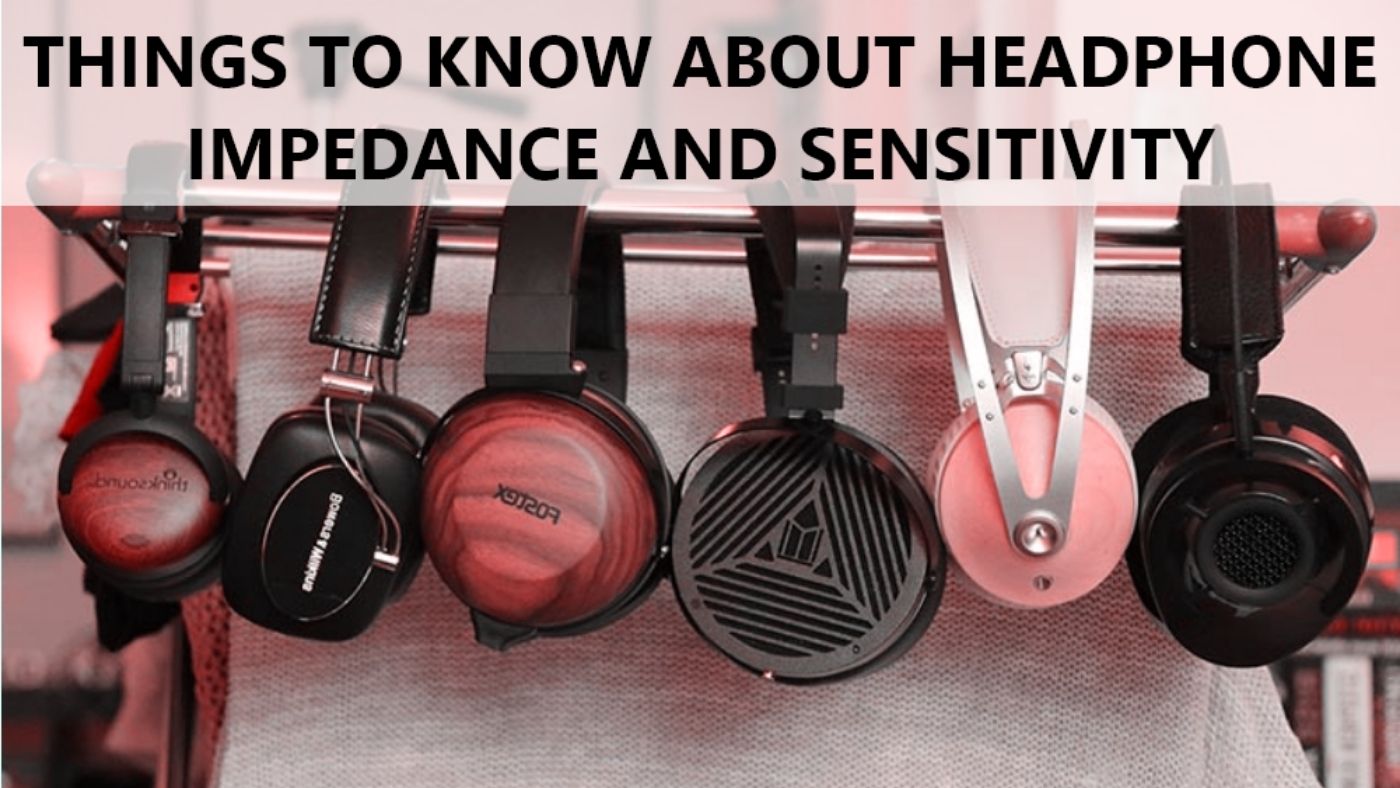 Things to Know about Headphone Impedance and Sensitivity