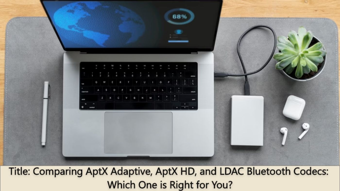 Comparing AptX Adaptive, AptX HD, and LDAC Bluetooth Codecs: Which One is Right for You?