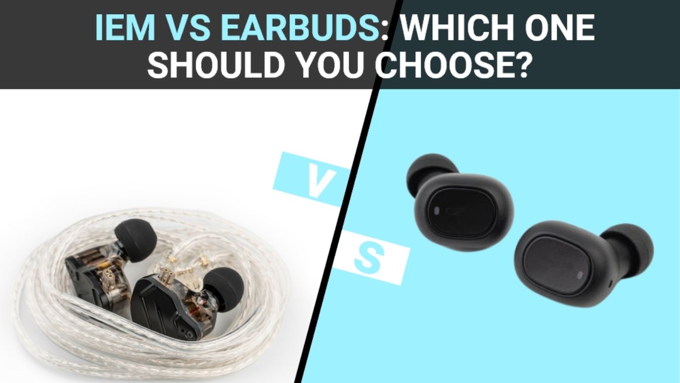 IEMs vs. Earbuds: Which One Should You Choose?