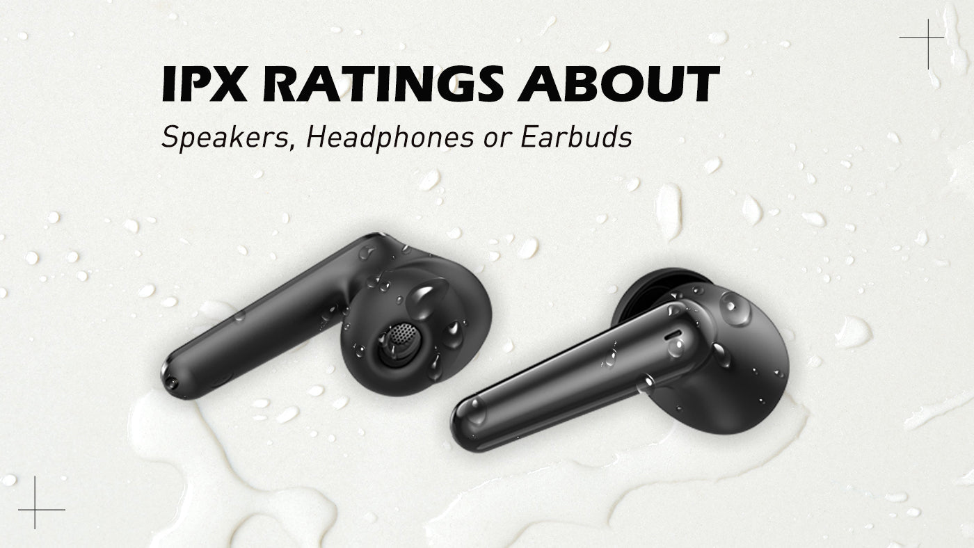 IPX Ratings about Speakers, Headphones or Earbuds