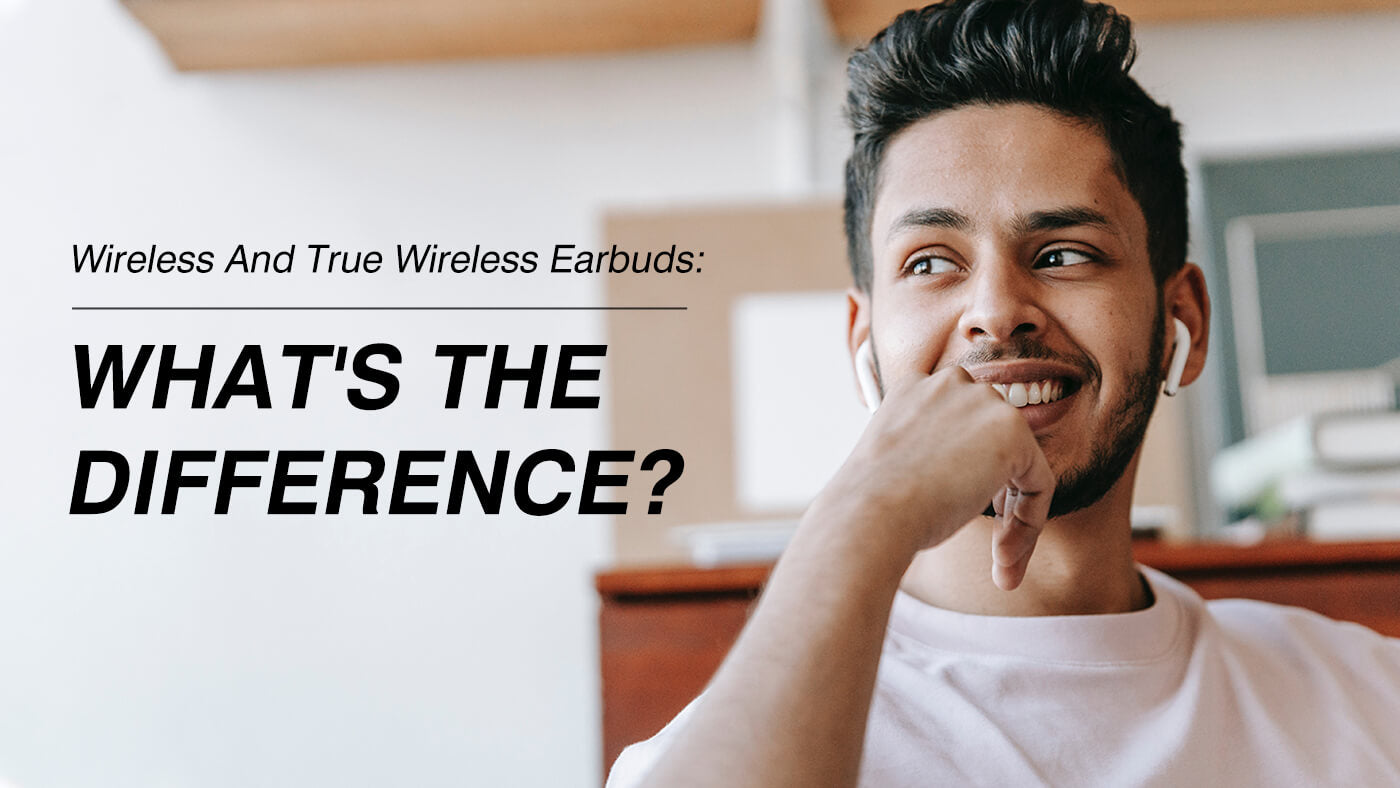 Wireless And True Wireless Earbuds: What’s The Difference?