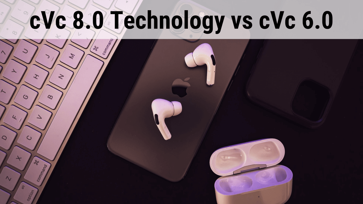 cVc 8.0 Technology vs cVc 6.0: What is the Difference?