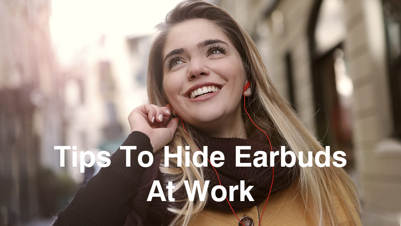 Tips To Hide Earbuds At Work!